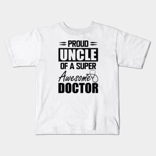 Doctor's Uncle - Proud uncle of a super awesome doctor Kids T-Shirt